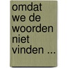 Omdat we de woorden niet vinden ... door Kristien Vanoorbeek