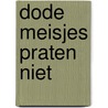 Dode meisjes praten niet by Sandra J. Paul