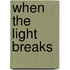 When The Light Breaks