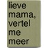 Lieve Mama, Vertel Me Meer