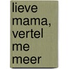Lieve Mama, Vertel Me Meer by Unknown