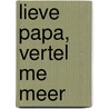 Lieve Papa, Vertel Me Meer by Unknown