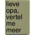 Lieve Opa, Vertel Me Meer