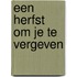 Een herfst om je te vergeven