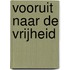 Vooruit naar de vrijheid