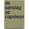 De aanslag op Napoleon door Johan Op de Beeck