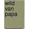 Wild van papa door Jessie Jans