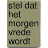 Stel dat het morgen vrede wordt by Ron Schroder