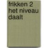 Frikken 2 Het niveau daalt