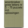 Woordzoeker Grote Letters Nr 3. - 75 Puzzels Incl. Oplossingen by Woordzoeker Specialist