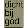 Dicht bij God door Benthe Slings-Van der Snoek