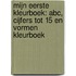 Mijn eerste Kleurboek: ABC, Cijfers tot 15 en Vormen Kleurboek