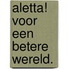 Aletta! Voor een betere wereld. door Henny Van Kesteren-Sprong