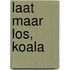 Laat maar los, Koala