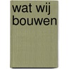 Wat wij bouwen by Paul de Moor