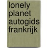Lonely Planet autogids Frankrijk by Lonely Planet