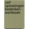 Zelf oplossingen bedenken - Werkboek by Saskia van der Oord