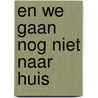 En we gaan nog niet naar huis door Mies van Hout