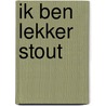 Ik ben lekker stout door Annie M.G. Schmidt