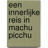 Een innerlijke reis in Machu Picchu door Peter Geraedts