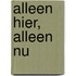 Alleen hier, alleen nu