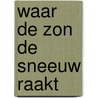 Waar de zon de sneeuw raakt door Mélissa Da Costa