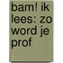 BAM! Ik lees: Zo word je prof