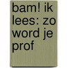 BAM! Ik lees: Zo word je prof by Fred Diks