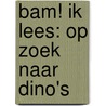 BAM! Ik lees: Op zoek naar dino's by Marc ter Horst