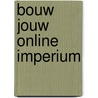 Bouw jouw online imperium door Onbekend