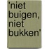 'Niet buigen, niet bukken'