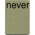 Never