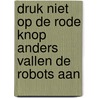 Druk niet op de rode knop anders vallen de robots aan by Kati Naumann