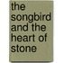 The Songbird and the Heart of Stone