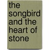 The Songbird and the Heart of Stone door Carissa Broadbent