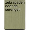 zebrapaden door de serengeti door Bonny Van der werf