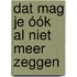 Dat mag je óók al niet meer zeggen