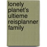 Lonely Planet’s ultieme reisplanner Family door Lonely Planet