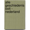 Alle Geschiedenis Ooit - Nederland door Thom Aalmoes
