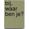 Bij, waar ben je? door Ingela P. Arrhenius