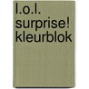 L.O.L. Surprise! kleurblok by Unknown