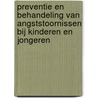 Preventie en behandeling van angststoornissen bij kinderen en jongeren door Susan M. Bogels