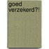 Goed verzekerd?!