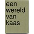Een wereld van kaas