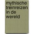 Mythische treinreizen in de wereld