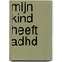 Mijn kind heeft ADHD