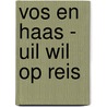 Vos en Haas - Uil wil op reis door Sylvia Vanden Heede