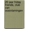 20 jaar Friday Friends, Club van Oostvlamingen door Onbekend