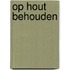 Op hout behouden