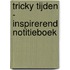 Tricky tijden - Inspirerend notitieboek